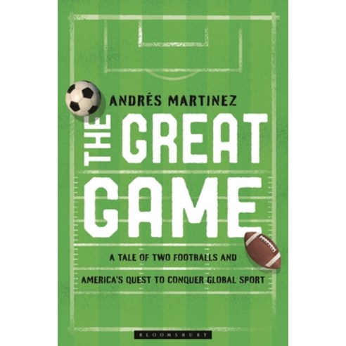 (영문도서)The Great Game: A Tale of Two Footballs and America's Quest to Conquer Global Sport Hardcover, Bloomsbury Academic, English, 9798881801823