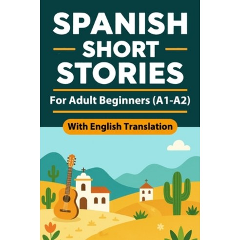 (영문도서)Spanish Short Stories for Adult Beginners (A1-A2): Spanish English Short Stories... Paperback, Independently Published, 9798242670396