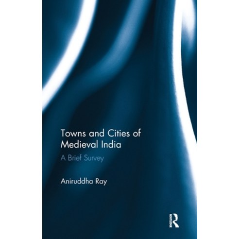 (영문도서)Towns and Cities of Medieval India: A Brief Survey Paperback, Routledge, English, 9781032918488