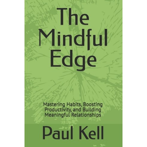 (영문도서)The Mindful Edge: Mastering Habits Boosting Productivity and Building Meaningf... Paperback, Independently Published, English, 9798319274366