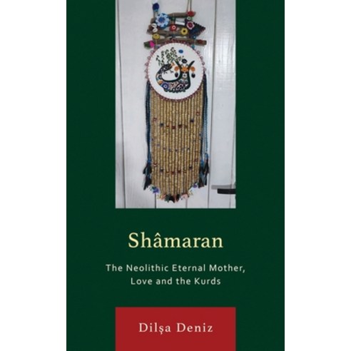 (영문도서)Shâmaran: The Neolithic Eternal Mother Love and the Kurds Paperback, Bloomsbury Academic, English, 9781498591270