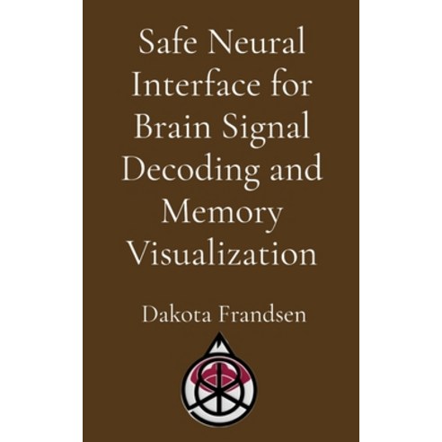 (영문도서)Safe Neural Interface for Brain Signal Decoding and Memory Visualization Paperback, Research Division Bonkers, English, 9798295499692