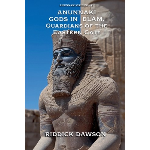 (영문도서)Anunnaki Gods in Elam Guardians of the Eastern Gate Paperback, Anunnaki Origins, English, 9798233861338