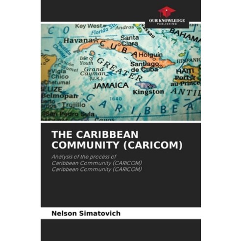 (영문도서)The Caribbean Community (Caricom) Paperback, Our Knowledge Publishing, English, 9786209547638
