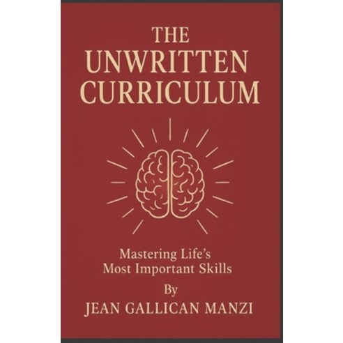 (영문도서)The Unwritten CURRICULUM: Mastering Life's Most Important Skills Paperback, English, 9798316750733