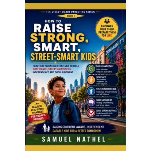 (영문도서)How To Raise Strong Smart Street Kids: Practical Parenting Strategies To Build C... Paperback, Independently Published, English, 9798180974341