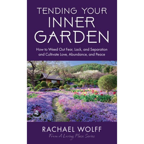 (영문도서)Tending Your Inner Garden: How to Weed Out Fear Lack and Separation and Cultiv... Paperback, Books That Save Lives, English, 9781684817894