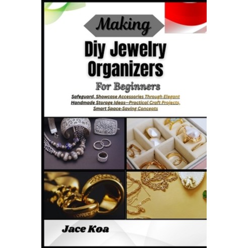 (영문도서)Making Diy Jewelry Organizers For Beginners: Safeguard Showcase Accessories Thr... Paperback, Independently Published, English, 9798257235016