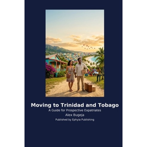 (영문도서)Moving to Trinidad and Tobago Paperback, Ephyia Publishing, English, 9798256035129