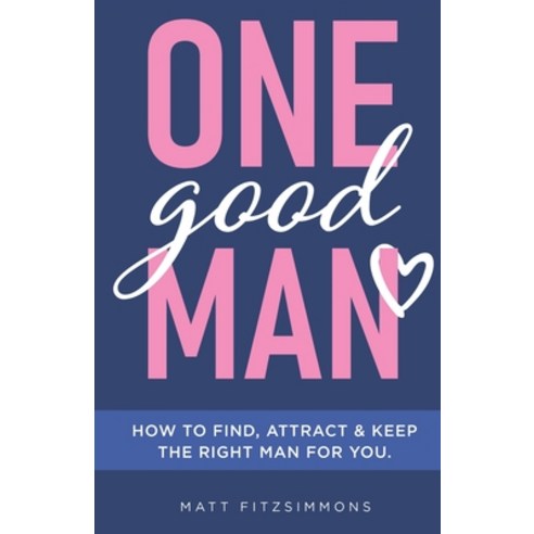 (영문도서)One Good Man: Find Attract & Keep the Right Man for You Paperback, Keystone Publications, English, 9781067125929