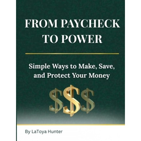 (영문도서)From Paycheck to Power: Simple Ways to Make Save and Protect Your Money Paperback, Purpose & Pen Publishing, English, 9798994497104