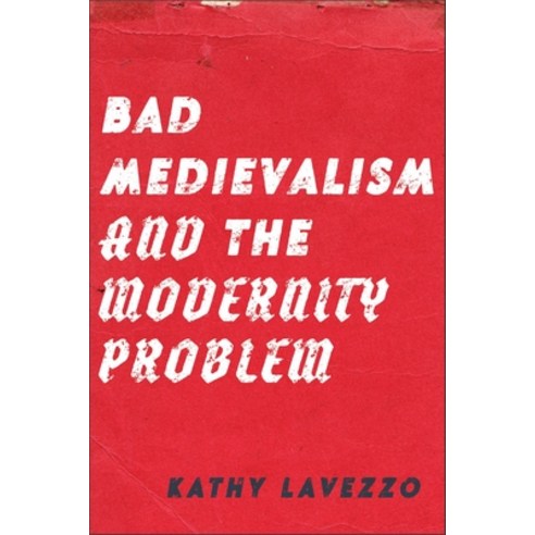 (영문도서)Bad Medievalism and the Modernity Problem Hardcover, Fordham University Press, English, 9781531512408