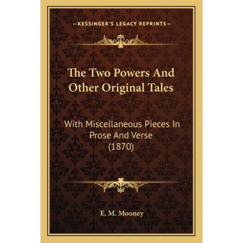 (영문도서)The Two Powers And Other Original Tales: With Miscellaneous Pieces In Prose And... Paperback, English, 9781165669585, Kessinger Publishing