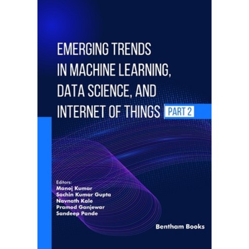 (영문도서)Emerging Trends in Machine Learning Data Science and Internet of Things (Part 2) Paperback, Bentham Science Publishers, English, 9798898815189