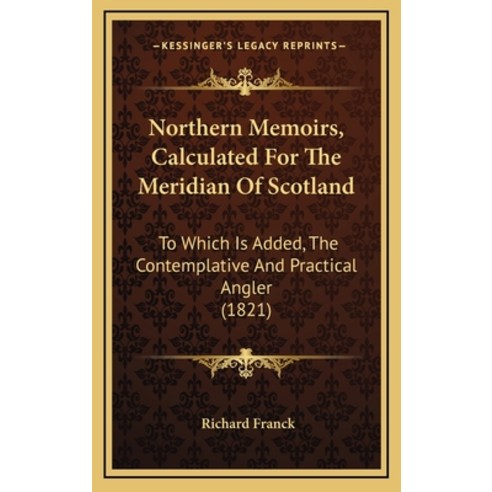 (영문도서)Northern Memoirs Calculated For The Meridian Of Scotland: To Which Is Added Th... Hardcover, English, 9781164422211, Kessinger Publishing