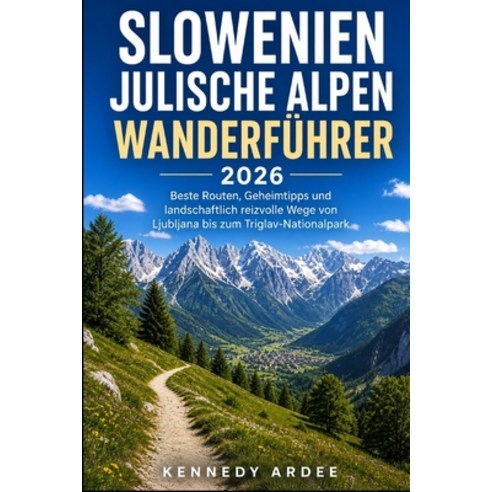 (영문도서)Slowenien Julische Alpen Wanderführer 2026: Beste Routen Geheimtipps und landsc... Paperback, Independently Published, English, 9798195451097