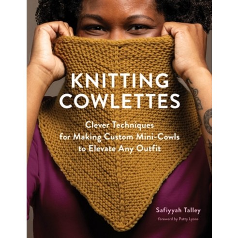 (영문도서)Knitting Cowlettes: Clever Techniques for Making Custom Mini-Cowls to Elevate An... Hardcover, Storey Publishing, English, 9781635868012