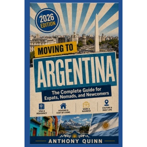 (영문도서)Moving to Argentina: The Complete Guide for Expats Nomads and Newcomers Paperback, Independently Published, English, 9798196877254