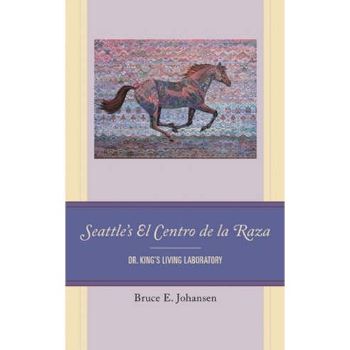 (영문도서)Seattle's El Centro de la Raza: Dr. King's Living Laboratory Hardcover, English, Johansen, Bruce E., Lexington Books