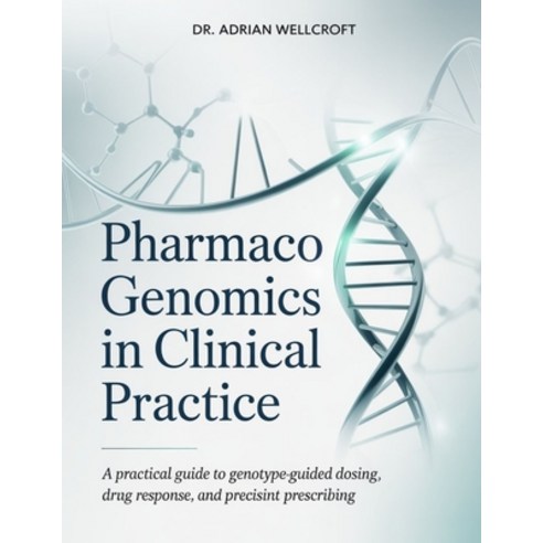(영문도서)Pharmacogenomics in Clinical Practice: A Practical Guide to Genotype-Guided Dosi... Paperback, Independently Published, English, 9798198037793