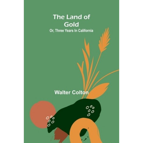 (영문도서)The Land Of Gold; Or Three Years In California Paperback, Alpha Edition, English, 9789373053073