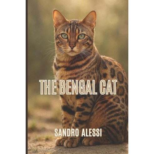 (영문도서)The Bengal Cat: Care behavior health and raising happy Bengal cats Paperback, Independently Published, English, 9798261972037