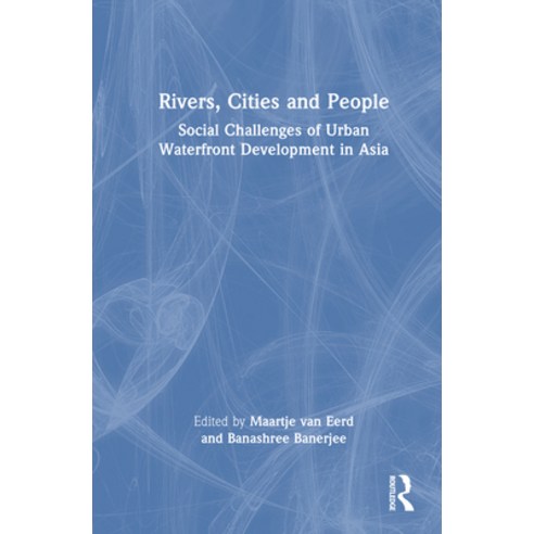 (영문도서)Rivers Cities and People: Social Challenges of Urban Waterfront Development in... Hardcover, Routledge India, English, 9781032291512