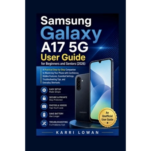 (영문도서)Samsung Galaxy A17 5G User Guide for Beginners and Seniors (2026): A Practical S... Paperback, Independently Published, English, 9798185043608