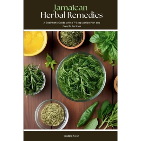 (영문도서)Jamaican Herbal Remedies: A Beginner's Guide with a 7-Step Action Plan and Sampl... Paperback, Mindplusfood, English, 9798349279324
