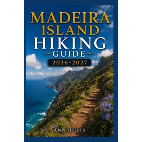 (영문도서)Madeira Island Hiking Guide 2026-2027: Best Trails Beginner and Solo Hike Tips ... Paperback, Independently Published, English, 9798198793194