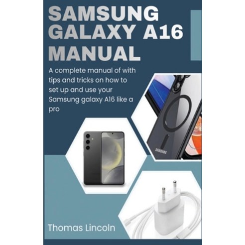 (영문도서)Samsung Galaxy A16 Manual for Beginners and Seniors: A complete manual with tips... Paperback, Independently Published, English, 9798198273894