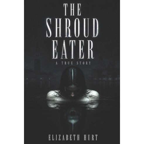 (영문도서)The Shroud Eater: Forensic Mysteries of the Venetian Vampire Paperback, Independently Published, English, 9798195273293