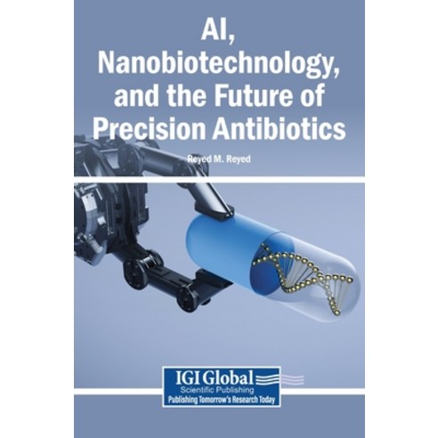 (영문도서)AI Nanobiotechnology and the Future of Precision Antibiotics Hardcover, Igi Global Scientific Publi..., English, 9798337352688