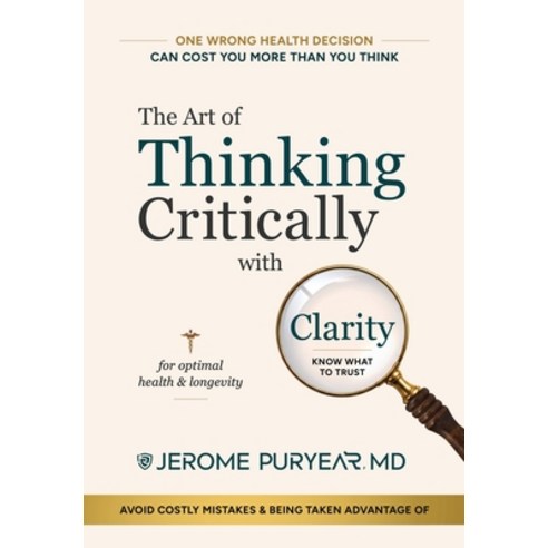 (영문도서)The Art of Thinking Critically with Clarity for Optimal Health & Longevity: A Tr... Hardcover, Enternaverse Publishing, English, 9798985996111