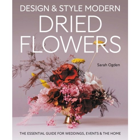 (영문도서)Design & Style Modern Dried Flowers: The Essential Guide for Weddings Events an... Hardcover, Crowood Press (UK), English, 9780719845611