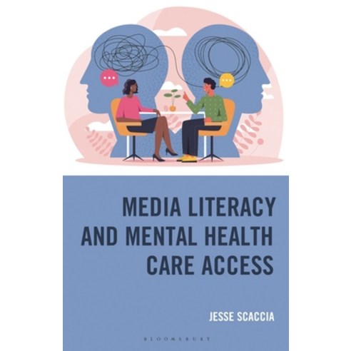 (영문도서)Media Literacy and Mental Health Care Access: The Communication That Connects Th... Hardcover, Bloomsbury Academic, English, 9781666965094