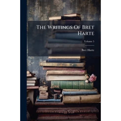 (영문도서)The Writings Of Bret Harte; Volume 5 Paperback, Nabu Press, English, 9781286541258