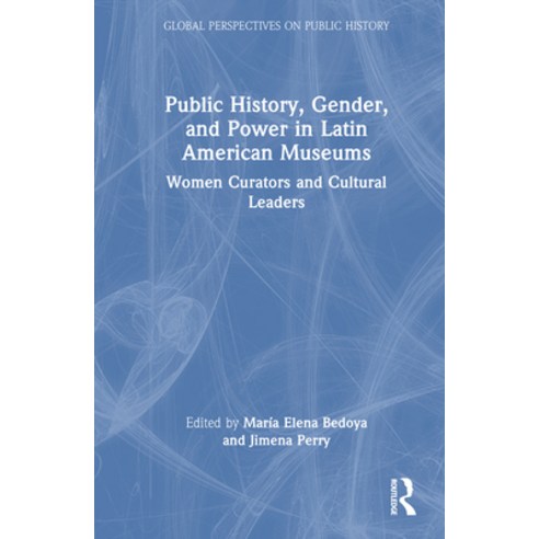 (영문도서)Public History Gender and Power in Latin American Museums: Women Curators and... Hardcover, Routledge, English, 9781041010197