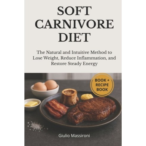 (영문도서)Soft Carnivore Diet: The Natural and Intuitive Method to Lose Weight Reduce Inf... Paperback, Independently Published, English, 9798242787513