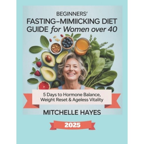 (영문도서)Beginners' Fasting-Mimicking Diet Guide for Women Over 40: 5 Days to Hormone Bal... Paperback, Independently Published, English, 9798266028036