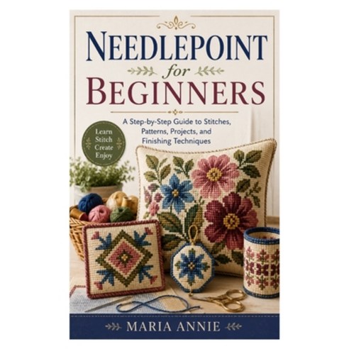 (영문도서)Needlepoint for Beginners: A Step-by-Step Guide to Stitches Patterns Projects ... Paperback, Independently Published, English, 9798196726309