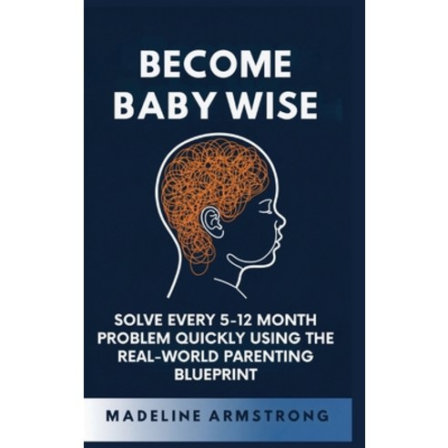 (영문도서)Become Baby Wise: Solve Every 5-12 Month Problem Quickly Using the Real-World Pa... Hardcover, Authors Crib, English, 9798295537103
