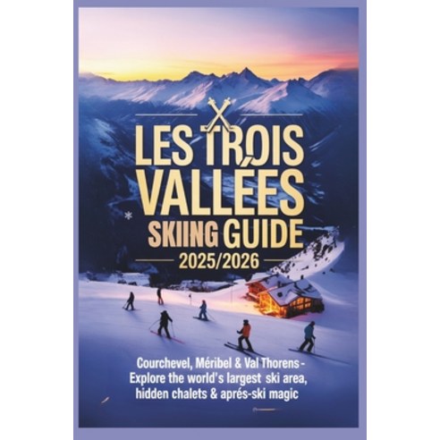 (영문도서)Les Trois Vallées Skiing Guide 2025/2026: Courchevel Méribel & Val Thorens - Ex... Paperback, Independently Published, English, 9798273277168