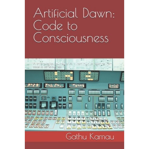 (영문도서)Artificial Dawn: Code to Consciousness: A chronological journey of AI - from myt... Paperback, Independently Published, English, 9798271846359