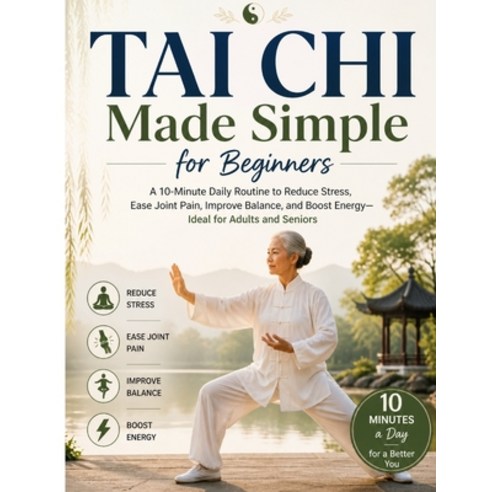 (영문도서)Tai Chi Made Simple for Beginners: A 10-Minute Daily Routine to Reduce Stress E... Paperback, Independently Published, English, 9798195162375