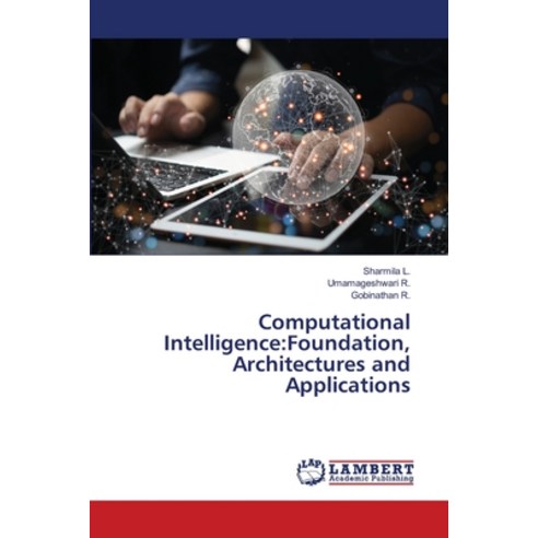 (영문도서)Computational Intelligence: Foundation Architectures and Applications Paperback, LAP Lambert Academic Publis..., English, 9786209388040