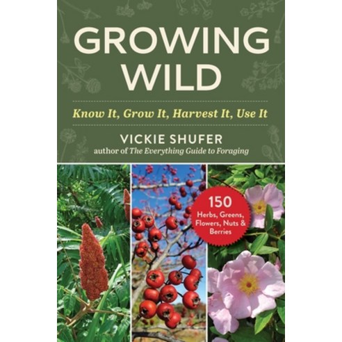 (영문도서)Growing Wild: Know It Grow It Harvest It Use It Paperback, Skyhorse Publishing, English, 9781510784550