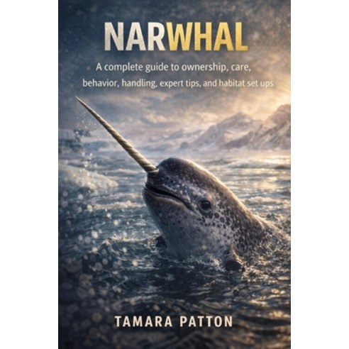 (영문도서)Narwhal: A complete guide to ownership care behavior handling expert tips a... Paperback, Independently Published, English, 9798243106795