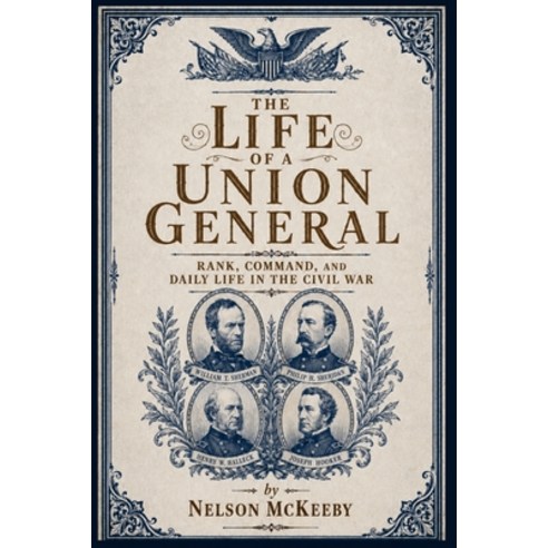 (영문도서)The Life of a Union General: Rank Command and Daily Life in the Civil War Paperback, Independently Published, English, 9798187547784