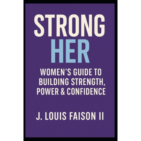 (영문도서)Strong Her: Women's Guide to Building Strength Power & Confidence Paperback, Independently Published, English, 9798268292961
